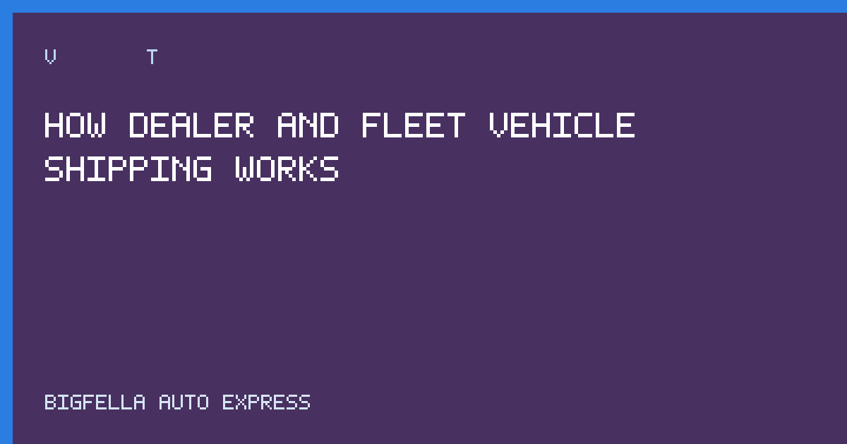 Cover about dealer and fleet vehicle shipping