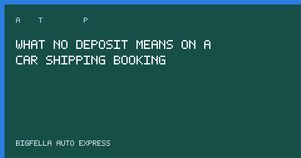 Cover explaining no-deposit car shipping booking