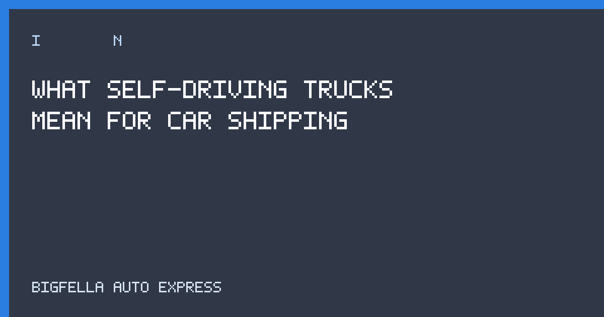 Cover about self-driving trucks and car shipping
