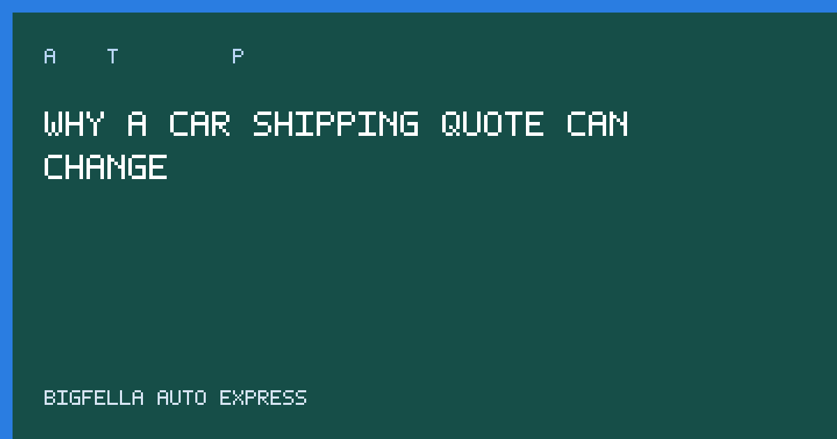 Cover explaining when a car shipping quote changes